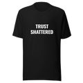 TRUST SHATTERED T-Shirt: Raw Emotion, Bold Style - Black