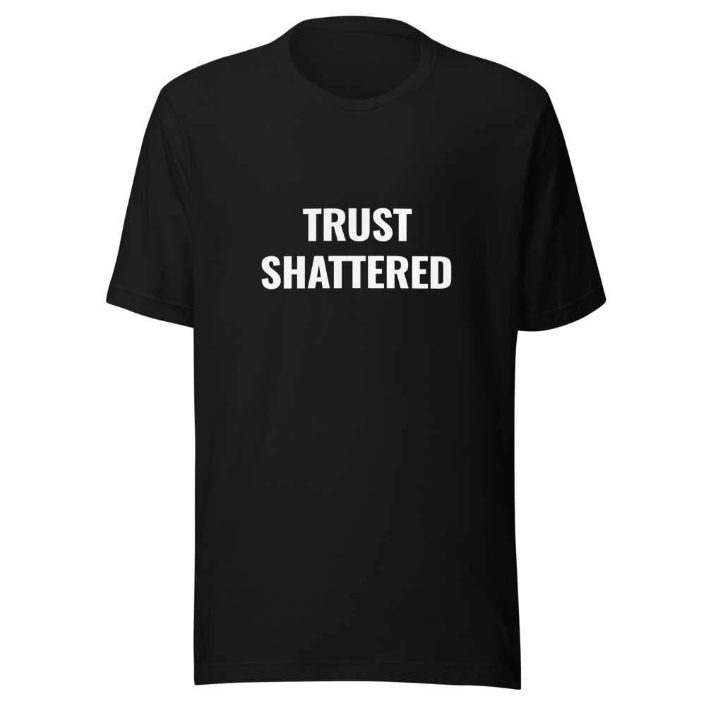 TRUST SHATTERED T-Shirt: Raw Emotion, Bold Style - Black
