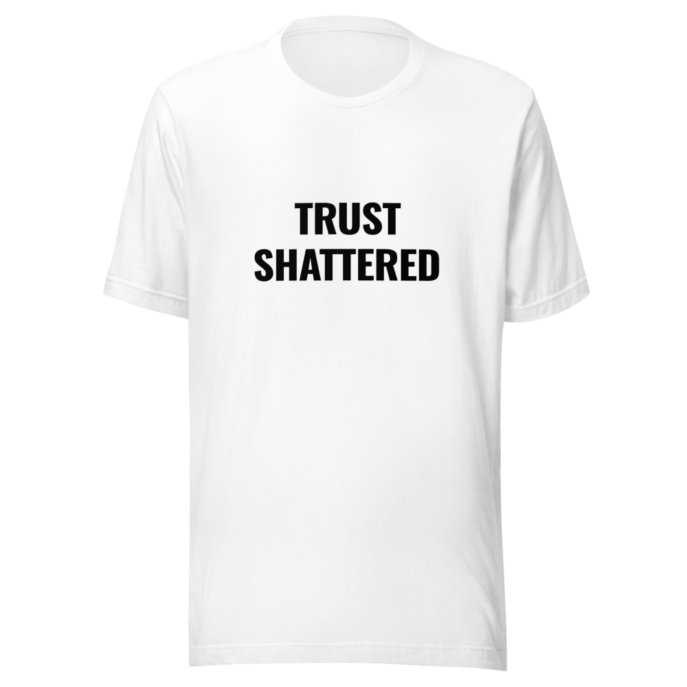 TRUST SHATTERED T-Shirt: Raw Emotion, Bold Style - White
